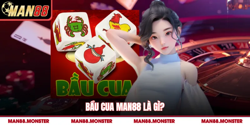 Bầu cua man88 là gì?